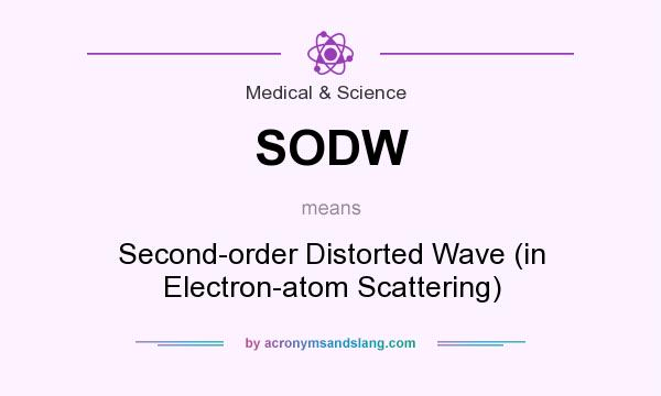 What does SODW mean? It stands for Second-order Distorted Wave (in Electron-atom Scattering)