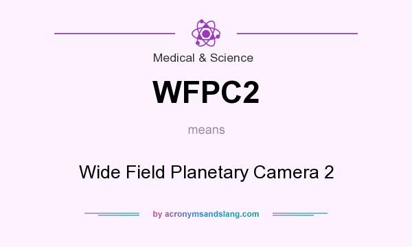 What does WFPC2 mean? It stands for Wide Field Planetary Camera 2