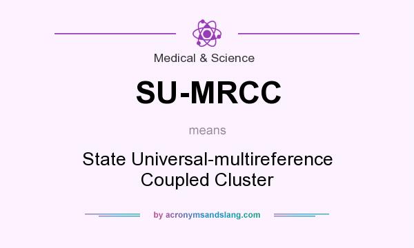 What does SU-MRCC mean? It stands for State Universal-multireference Coupled Cluster