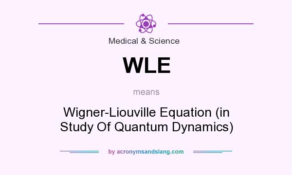 What does WLE mean? It stands for Wigner-Liouville Equation (in Study Of Quantum Dynamics)