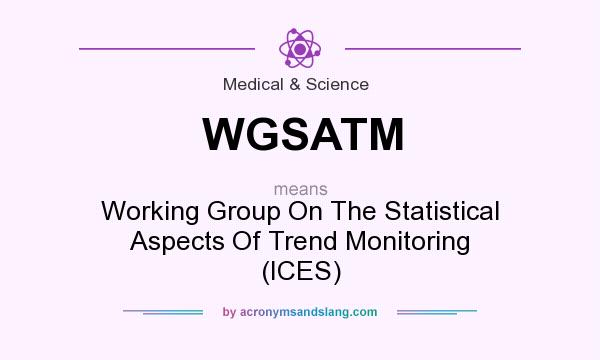 What does WGSATM mean? It stands for Working Group On The Statistical Aspects Of Trend Monitoring (ICES)
