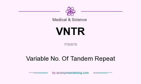 What does VNTR mean? It stands for Variable No. Of Tandem Repeat
