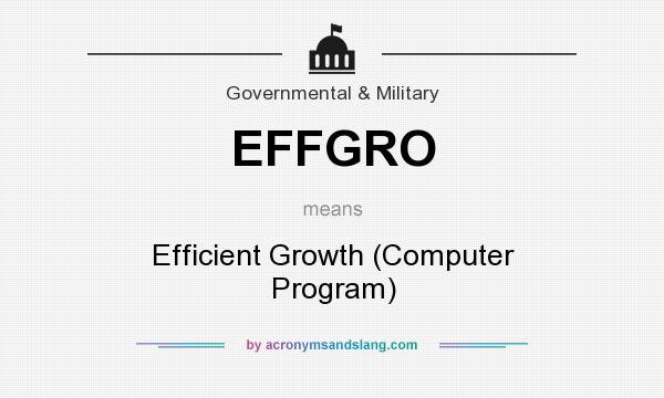 What does EFFGRO mean? It stands for Efficient Growth (Computer Program)