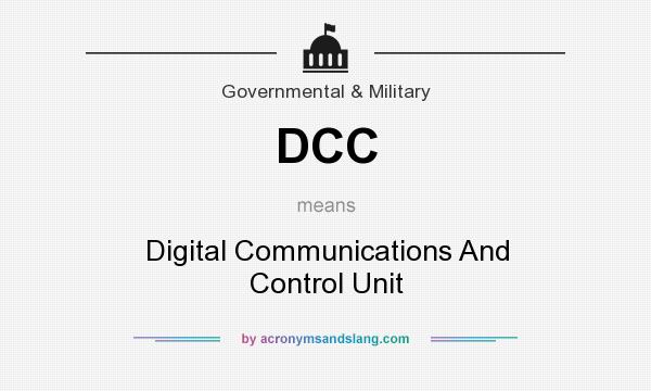 What does DCC mean? It stands for Digital Communications And Control Unit