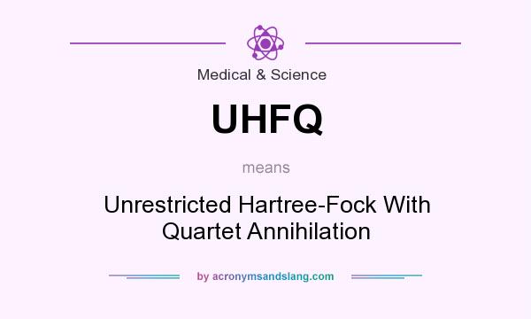 What does UHFQ mean? It stands for Unrestricted Hartree-Fock With Quartet Annihilation