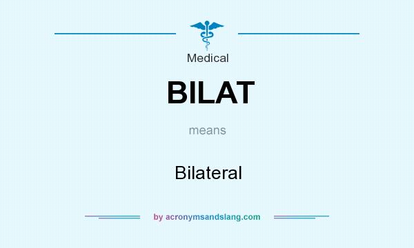 What does BILAT mean? It stands for Bilateral