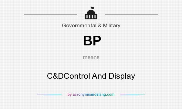 What does BP mean? It stands for C&DControl And Display