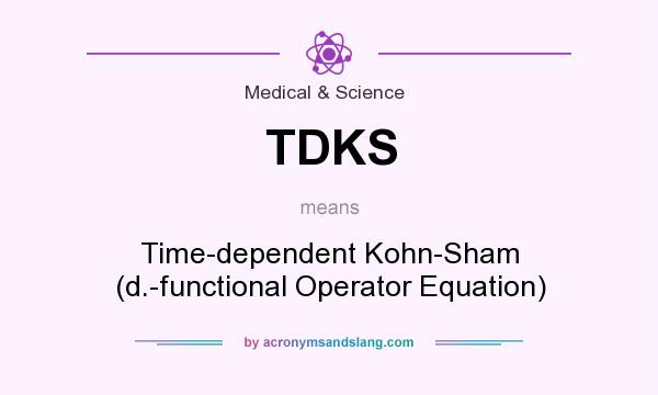 What does TDKS mean? It stands for Time-dependent Kohn-Sham (d.-functional Operator Equation)