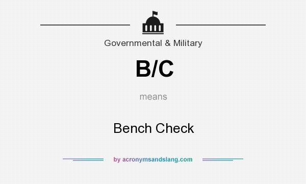 What does B/C mean? It stands for Bench Check