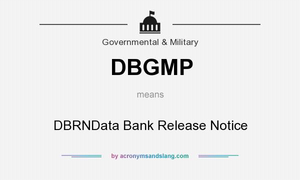 What does DBGMP mean? It stands for DBRNData Bank Release Notice