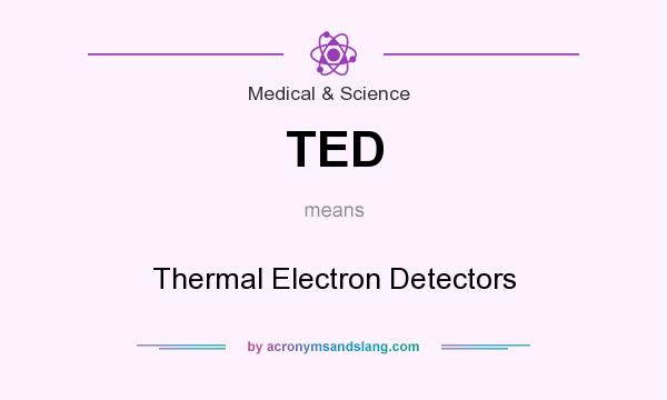 What does TED mean? It stands for Thermal Electron Detectors