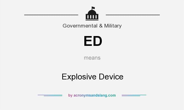 What does ED mean? It stands for Explosive Device