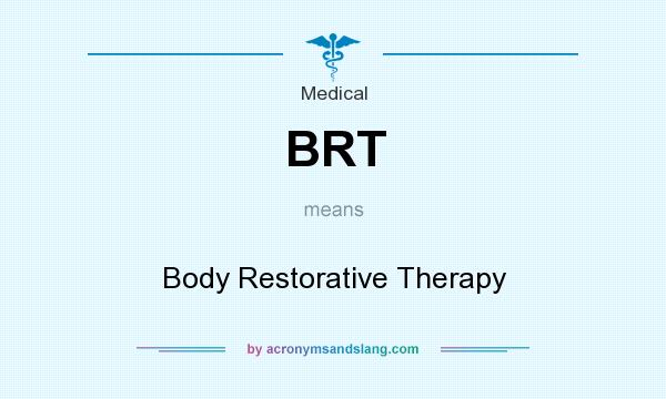 What does BRT mean? It stands for Body Restorative Therapy