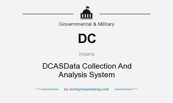 What does DC mean? It stands for DCASData Collection And Analysis System
