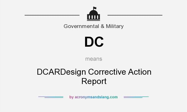 What does DC mean? It stands for DCARDesign Corrective Action Report