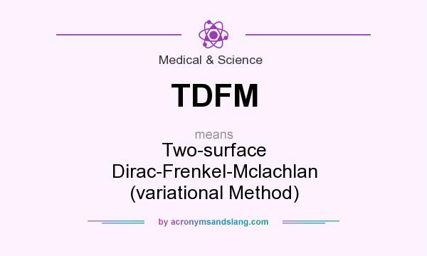 What does TDFM mean? It stands for Two-surface Dirac-Frenkel-Mclachlan (variational Method)
