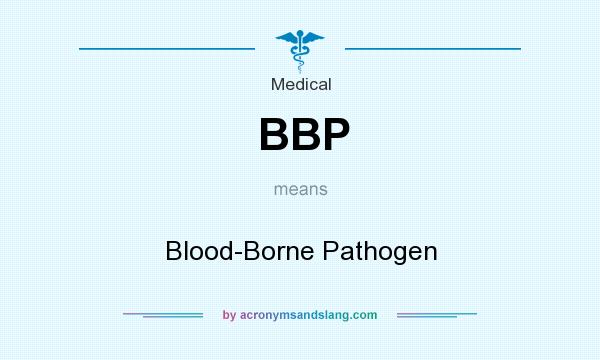 What does BBP mean? It stands for Blood-Borne Pathogen