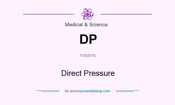 What does DP mean? It stands for Direct Pressure