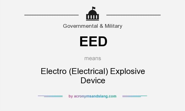 What does EED mean? It stands for Electro (Electrical) Explosive Device