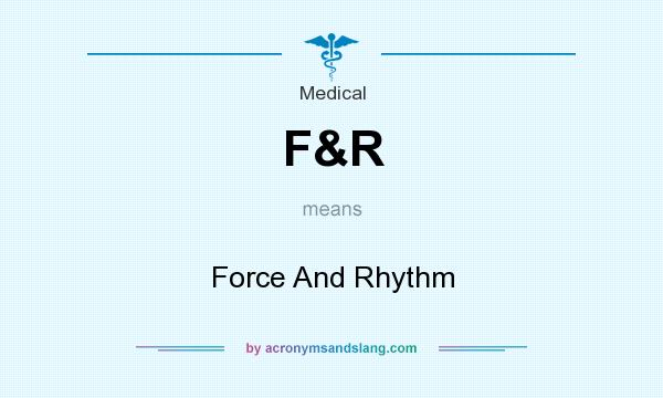 What does F&R mean? It stands for Force And Rhythm