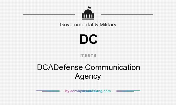 What does DC mean? It stands for DCADefense Communication Agency