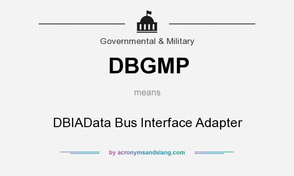 What does DBGMP mean? It stands for DBIAData Bus Interface Adapter
