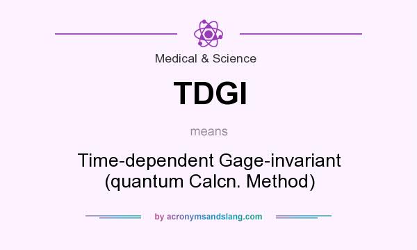 What does TDGI mean? It stands for Time-dependent Gage-invariant (quantum Calcn. Method)