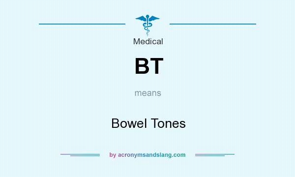What does BT mean? It stands for Bowel Tones