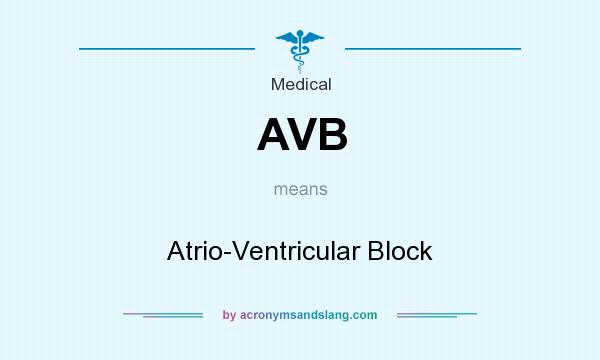What does AVB mean? It stands for Atrio-Ventricular Block