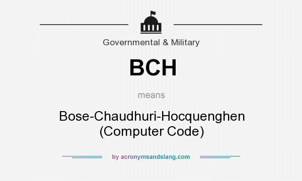 What does BCH mean? It stands for Bose-Chaudhuri-Hocquenghen (Computer Code)