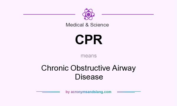 What does CPR mean? It stands for Chronic Obstructive Airway Disease