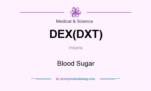 What does DEX(DXT) mean? It stands for Blood Sugar