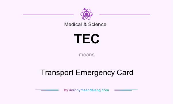 What does TEC mean? It stands for Transport Emergency Card