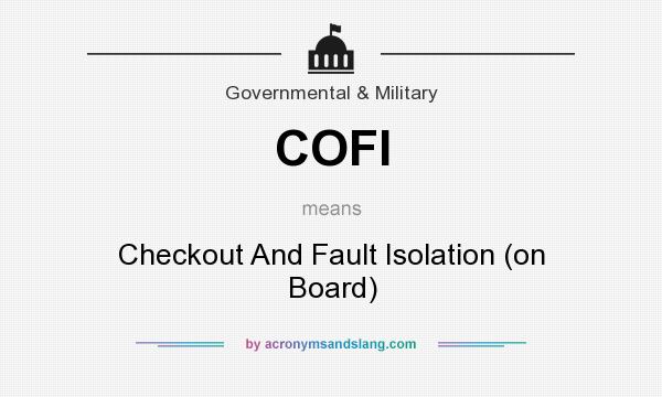 What does COFI mean? It stands for Checkout And Fault Isolation (on Board)