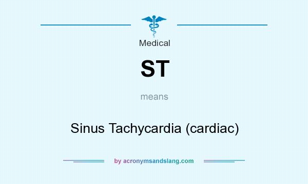 What does ST mean? It stands for Sinus Tachycardia (cardiac)