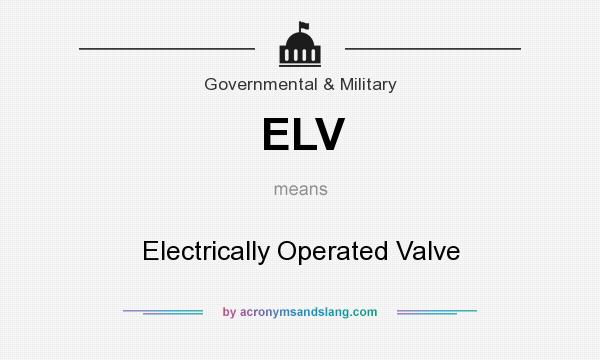 What does ELV mean? It stands for Electrically Operated Valve