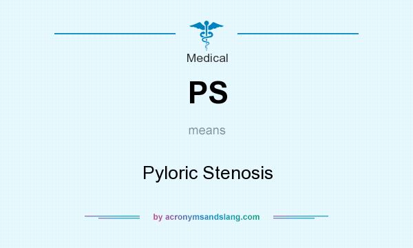 What does PS mean? It stands for Pyloric Stenosis