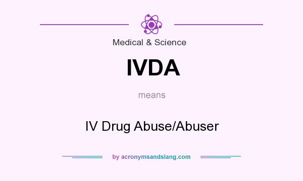 What does IVDA mean? It stands for IV Drug Abuse/Abuser