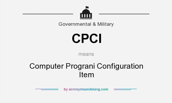 What does CPCI mean? It stands for Computer Prograni Configuration Item