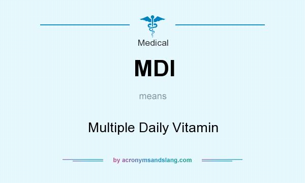 What does MDI mean? It stands for Multiple Daily Vitamin