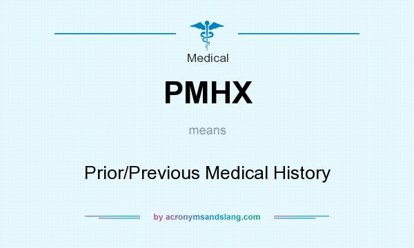 What does PMHX mean? It stands for Prior/Previous Medical History
