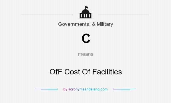What does C mean? It stands for OfF Cost Of Facilities