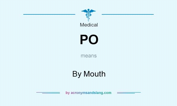 What does PO mean? It stands for By Mouth
