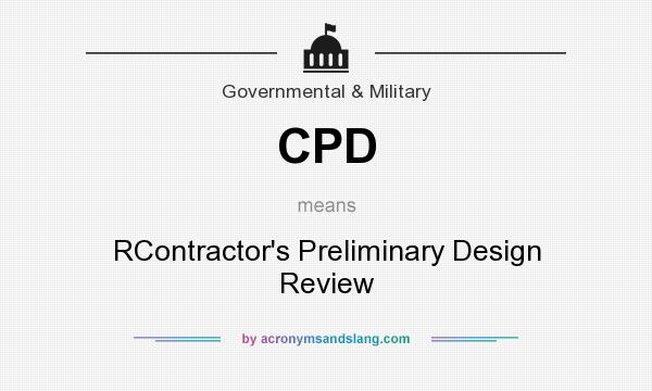 What does CPD mean? It stands for RContractor`s Preliminary Design Review