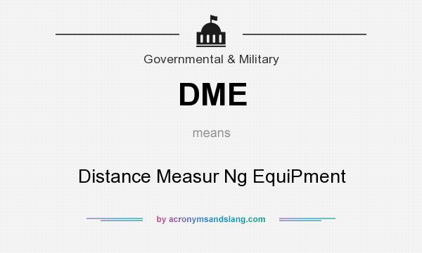 What does DME mean? It stands for Distance Measur Ng EquiPment