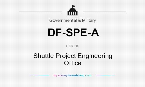 What does DF-SPE-A mean? It stands for Shuttle Project Engineering Office