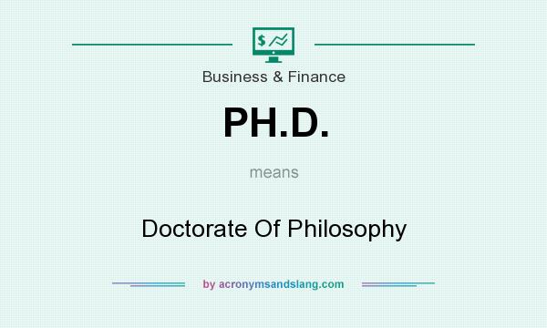 What does PH.D. mean? It stands for Doctorate Of Philosophy