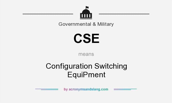 What does CSE mean? It stands for Configuration Switching EquiPment