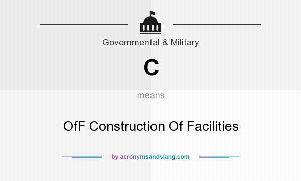What does C mean? It stands for OfF Construction Of Facilities