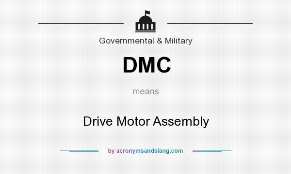 What does DMC mean? It stands for Drive Motor Assembly